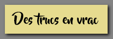 Lien page Des trucs en vrac